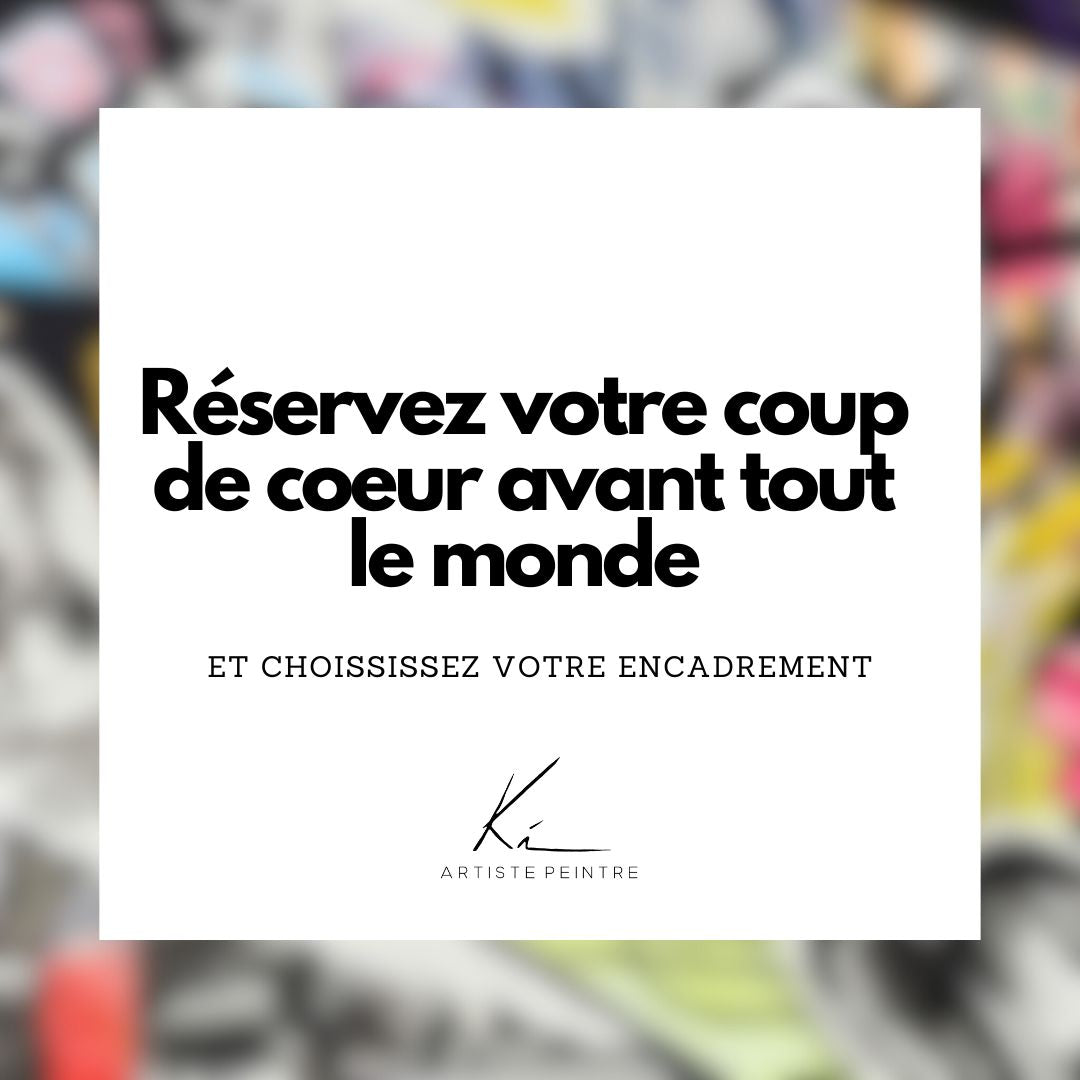 Réservez votre mini œuvre d’art encadrée avant même qu’elle soit terminée !